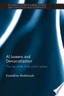 Al Jazeera and democratization : the rise of the Arab public sphere /