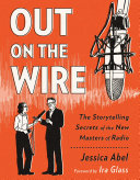 Out on the wire : the storytelling secrets of the new masters of radio /