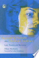 Supporting women after domestic violence : loss, trauma and recovery /