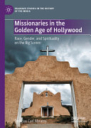 Missionaries in the Golden Age of Hollywood : race, gender, and spirituality on the big screen /