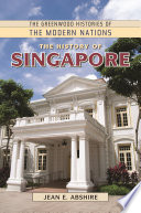 The history of Singapore : Jean E. Abshire.