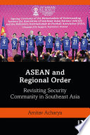 ASEAN and regional order : revisiting security community in Southeast Asia /