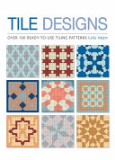 Tile designs : more than 100 ready-to-use tiling patterns /