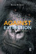 Against extinction : the story of conservation /
