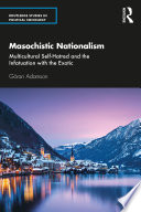 Masochistic nationalism : multicultural self-hatred and the infatuation with the exotic /