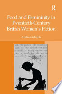 Food and femininity in twentieth-century British women's fiction /