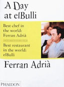 A day at elBulli : an insight into the ideas, methods and creativity of Ferran Adrià /