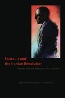 Foucault and the Iranian Revolution : gender and the seductions of Islamism /