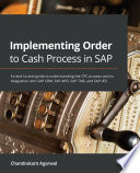 Implementing order to cash process in SAP : an end-to-end guide to understanding the OTC process and its integration with SAP CRM, SAP APO, SAP TMS, and SAP LES /
