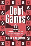 Debt games : strategic interaction in international debt rescheduling /