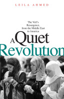 A quiet revolution : the veil's resurgence, from the Middle East to America /