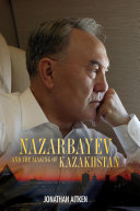 Nazarbayev and the making of Kazakhstan /