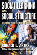 Social learning and social structure : a general theory of crime and deviance /