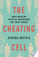 The cheating cell : how evolution helps us understand and treat cancer /