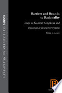 Barriers and bounds to rationality : essays on economic complexity and dynamics in interactive systems /