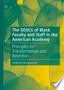 The SOULS of Black faculty and staff in the American academy : principles for transformation and retention /