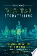 The new digital storytelling : creating narratives with new media /