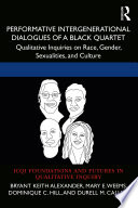 Performative intergenerational dialogues of a black quartet : qualitative inquiries on race, gender, sexualities, and culture /