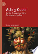 Acting queer : gender dissidence and the subversion of realism /
