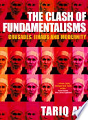 The clash of fundamentalisms : crusades, jihads and modernity /