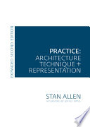 Practice : architecture, technique + representation /