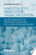 A multi-locus analysis of Arabic negation : micro-variation in Southern Levantine, Gulf and Standard Arabic /