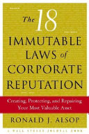 The 18 immutable laws of corporate reputation : creating, protecting, and repairing your most valuable asset /