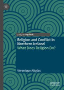 Religion and conflict in Northern Ireland : what does religion do? /