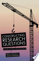 Constructing research questions : doing interesting research /