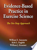 Evidence-based practice in exercise science : the six-step approach /