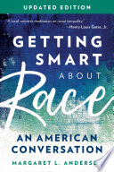 Getting Smart about Race : An American Conversation.