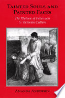 Tainted souls and painted faces : the rhetoric of fallenness in Victorian culture /