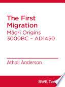 The first migration : Māori origins 3000BC - AD1450 /