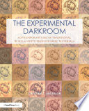 The experimental darkroom : contemporary uses of traditional black & white photographic materials /