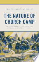 The Nature of Church Camp : An Environmental History of Outdoor Ministry, 1945-1980 /
