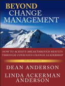 Beyond change management : how to achieve breakthrough results through conscious change leadership /