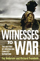 Witnesses to war : the history of Australian conflict reporting /