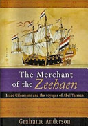 The merchant of the Zeehaen : Isaac Gilsemans and the voyages of Abel Tasman /
