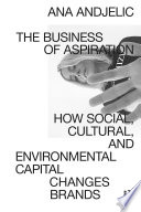The business of aspiration : how social, cultural, and environmental capital transforms brands /
