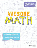 Awesome math : teaching mathematics with problem based learning /