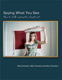 Saying what you see : how to write and talk about art /