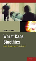 Worst case bioethics : death, disaster, and public health /