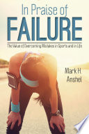 In praise of failure : the value of overcoming mistakes in sports and in life /