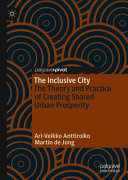 The inclusive city : the theory and practice of creating shared urban prosperity /