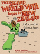 The Second World War began in New Zealand : and other dubious 'facts' explained /
