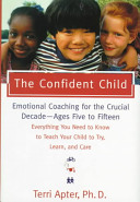 The confident child : raising a child to try, learn, and care /