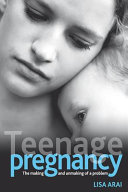 Teenage pregnancy : the making and unmaking of a problem /