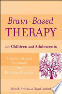 Brain-based therapy with children and adolescents : evidence-based treatment for everyday practice /