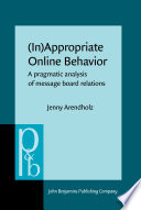 (In) Appropriate online behavior : a pragmatic analysis of message board relations /