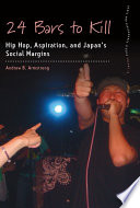 24 bars to kill : hip hop, aspiration, and Japan's social margins /